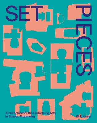 Set Pieces: Architecture for the Performing Arts in Sixteen Fragments by Diamond Schmitt Architects