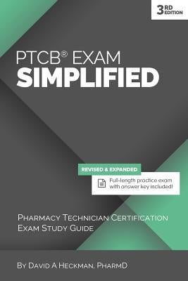 PTCB Exam Simplified, 3rd Edition: Pharmacy Technician Certification Exam Study Guide by Heckman, David a.