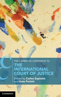 The Cambridge Companion to the International Court of Justice by Espósito, Carlos