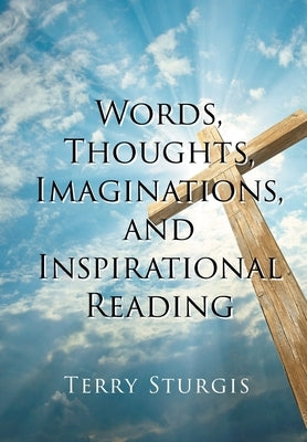 Words, Thoughts, Imaginations, and Inspirational Reading by Sturgis, Terry