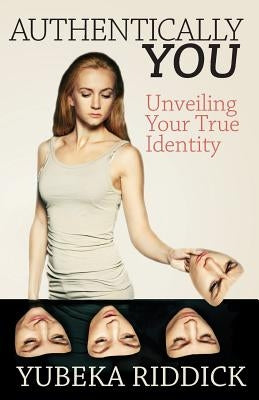 Authentically You: Unveiling Your True Identity by Riddick, Yubeka