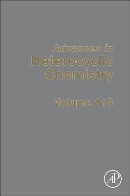 Advances in Heterocyclic Chemistry: Volume 115 by Scriven, Eric F. V.