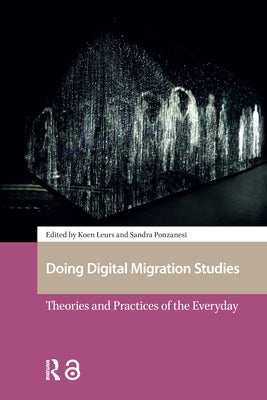 Doing Digital Migration Studies: Theories and Practices of the Everyday by Leurs, Koen