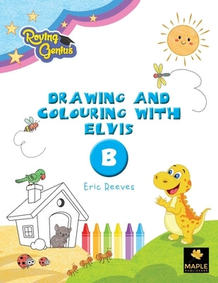 Drawing and Colouring with Elvis: B by Reeves, Eric