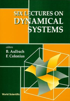 Six Lectures on Dynamical Systems by Aulbach, Bernd