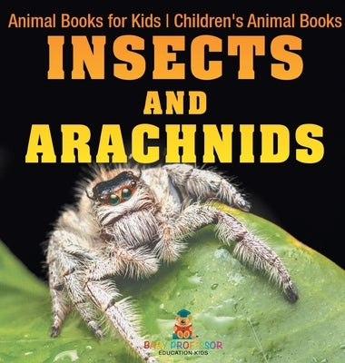 Insects and Arachnids: Animal Books for Kids Children's Animal Books by Baby Professor