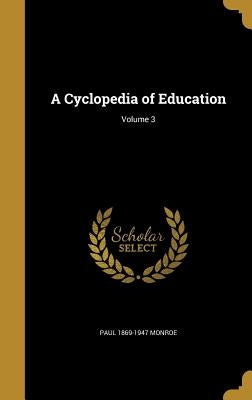 A Cyclopedia of Education; Volume 3 by Monroe, Paul 1869-1947