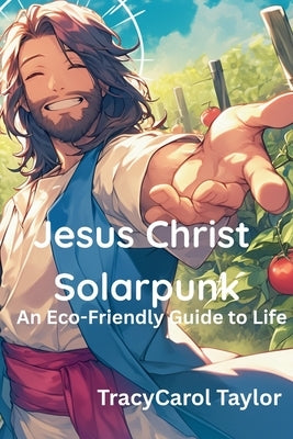Jesus Christ Solarpunk by Taylor, Tracy Carol