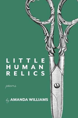 Little Human Relics by Williams, Amanda