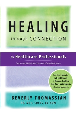 Healing through Connection for Healthcare Professionals: Stories and Wisdom from the Heart of a Diabetes Nurse by Thomassian, Beverly
