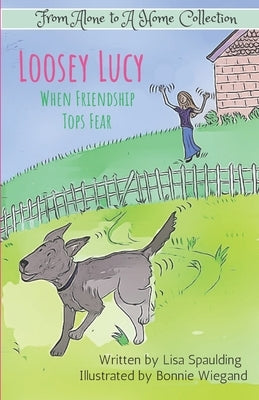 Loosey Lucy: When Friendship Tops Fear by Wiegand, Bonnie
