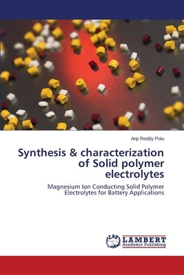 Synthesis & characterization of Solid polymer electrolytes by Polu, Anji Reddy