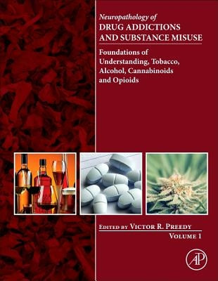 Neuropathology of Drug Addictions and Substance Misuse, Volume 1: Foundations of Understanding, Tobacco, Alcohol, Cannabinoids and Opioids by Preedy, Victor R.