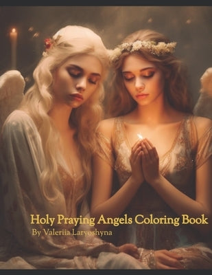 Holy Praying Angels Coloring Book by Laryoshyna, Valeriia