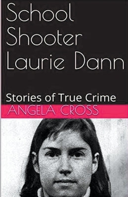 School Shooter Laurie Dann by Cross, Angela