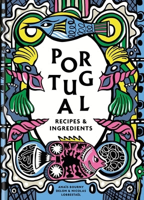 Portugal: Recipes and Ingredients by Delon, Ana?s