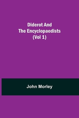 Diderot And The Encyclopaedists (Vol 1) by Morley, John