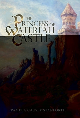 The Princess of Waterfall Castle by Stanforth, Pamela Causey