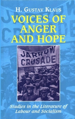 Voices of Anger and Hope: Studies in the Literature of Labour and Socialism by Klaus, H. Gustav