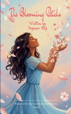 The Blooming Petals A collection of petals that unfolded through storms, darkness, and unfavorable weather-each one carrying a story of how I bloomed by Itty, Jayasree