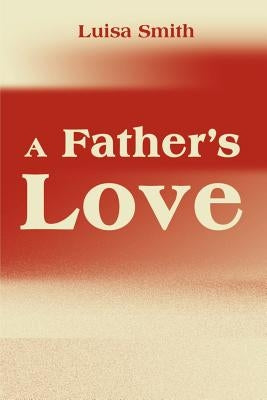 A Father's Love by Smith, Luisa