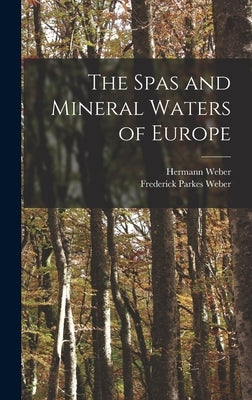 The Spas and Mineral Waters of Europe by Weber, Hermann 1823-1918
