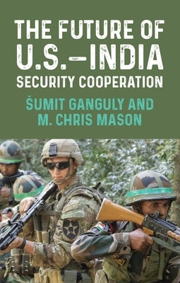 The Future of U.S.-India Security Cooperation by Ganguly, Sumit