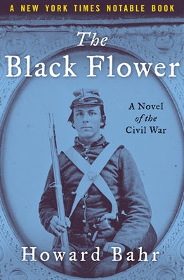 The Black Flower: A Novel of the Civil War by Bahr, Howard