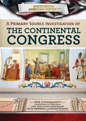 A Primary Source Investigation of the Continental Congress by Uhl, Xina M.