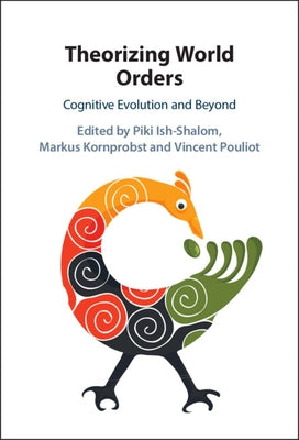 Theorizing World Orders: Cognitive Evolution and Beyond by Ish-Shalom, Piki