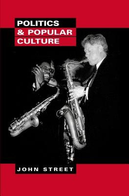 Politics and Popular Culture by Street, John