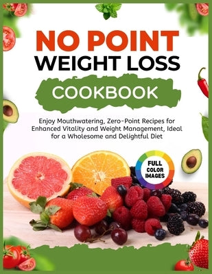 No Point Weight Loss Cookbook: Enjoy Mouthwatering, No Point Recipes for Enhanced Vitality and Weight Management, Ideal for a Wholesome and Delightfu by Meyer, Ryan