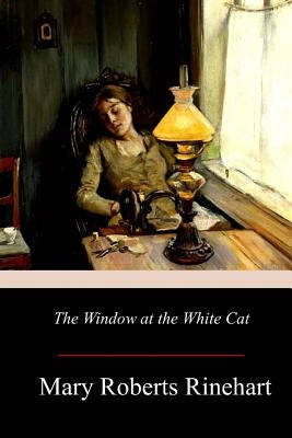 The Window at the White Cat by Rinehart, Mary Roberts