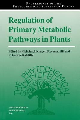 Regulation of Primary Metabolic Pathways in Plants by Kruger, Nicholas J.