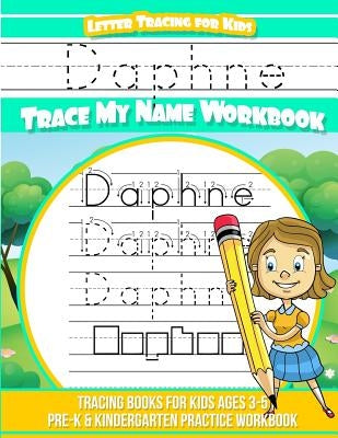 Daphne Letter Tracing for Kids Trace my Name Workbook: Tracing Books for Kids ages 3 - 5 Pre-K & Kindergarten Practice Workbook by Davis, Yolie