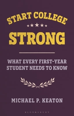 Start College Strong: What Every First-Year Student Needs to Know by Keaton, Michael