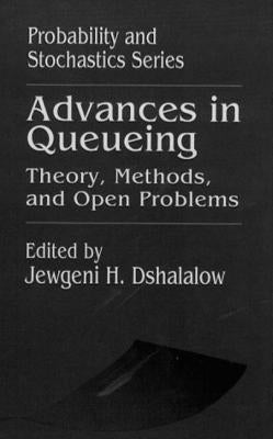 Advances in Queueing Theory, Methods, and Open Problems by Dshalalow, Jewgeni H.