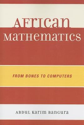 African Mathematics: From Bones to Computers by Bangura, Abdul Karim