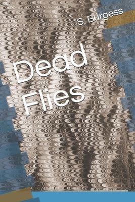 Dead Flies by Burgess, S. G.