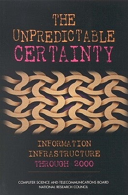 The Unpredictable Certainty: Information Infrastructure Through 2000 by National Research Council