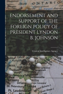 Endorsement and Support of the Foreign Policy of President Lyndon B. Johnson by Central Intelligence Agency