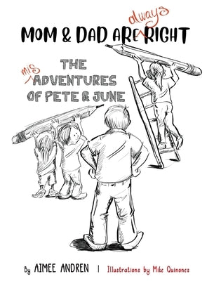 Mom & Dad Are Always Right: The Misadventures of Pete & June by Andren, Aimee