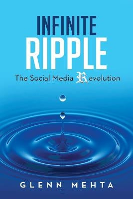 Infinite Ripple - The Social Media Revolution by Mehta, Glenn
