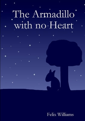 The Armadillo with no Heart by Williams, Felix
