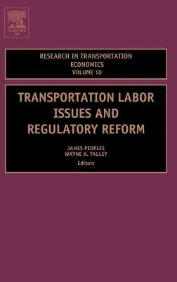 Transportation Labor Issues and Regulatory Reform: Volume 10 by Peoples, James H.