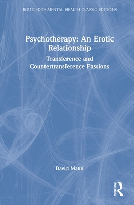 Psychotherapy: An Erotic Relationship: Transference and Countertransference Passions by Mann, David