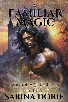 A Familiar Magic: Lucifer Thatch's Education of Witchery by Dorie, Sarina