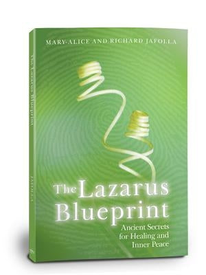 The Lazarus Blueprint: Ancient Secrets for Healing and Inner Peace by Jafolla, Mary-Alice