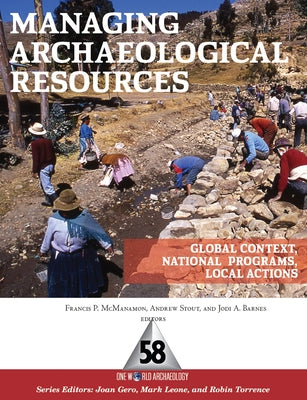 Managing Archaeological Resources: Global Context, National Programs, Local Actions by McManamon, Francis P.