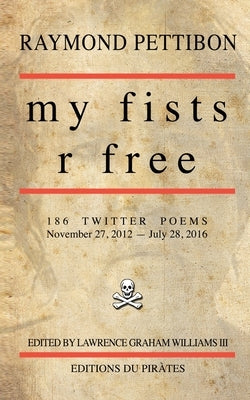 my fists r free: 186 Twitter Poems by Williams, Lg